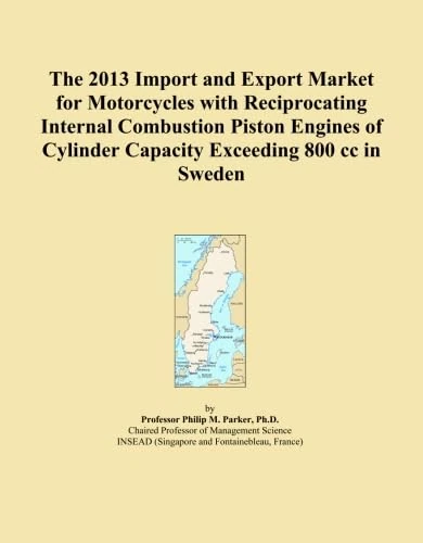 The 2013 Import and Export Market for Motorcycles with Reciprocating Internal Combustion Piston Engines of Cylinder Capacity Exceeding 800 cc in Sweden