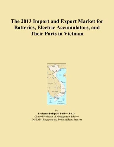 The 2013 Import and Export Market for Batteries, Electric Accumulators, and Their Parts in Vietnam