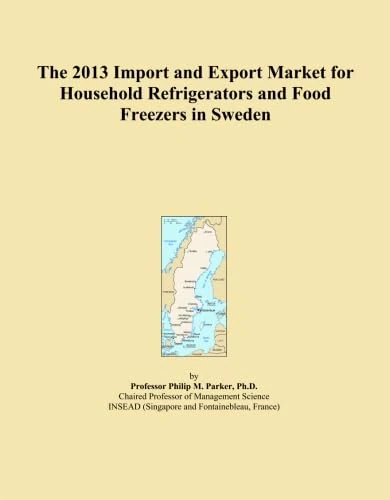 The 2013 Import and Export Market for Household Refrigerators and Food Freezers in Sweden