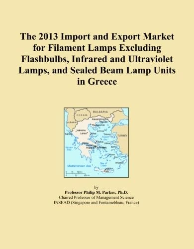 The 2013 Import and Export Market for Filament Lamps Excluding Flashbulbs, Infrared and Ultraviolet Lamps, and Sealed Beam Lamp Units in Greece