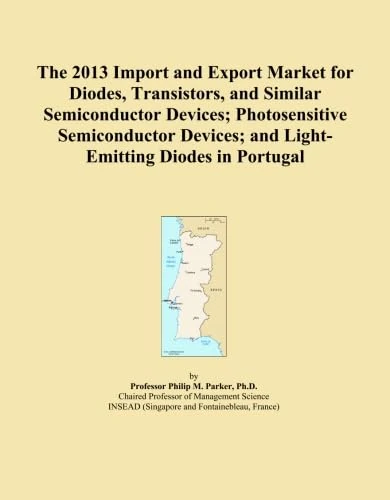 The 2013 Import and Export Market for Diodes, Transistors, and Similar Semiconductor Devices; Photosensitive Semiconductor Devices; and Light-Emitting Diodes in Portugal