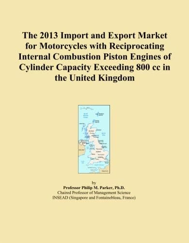 The 2013 Import and Export Market for Motorcycles with Reciprocating Internal Combustion Piston Engines of Cylinder Capacity Exceeding 800 cc in the United Kingdom