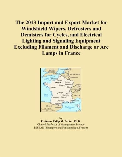 The 2013 Import and Export Market for Windshield Wipers, Defrosters and Demisters for Cycles, and Electrical Lighting and Signaling Equipment Excluding Filament and Discharge or Arc Lamps in France