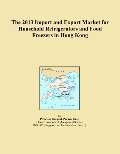 The 2013 Import and Export Market for Household Refrigerators and Food Freezers in Hong Kong