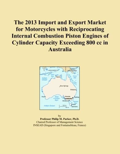 The 2013 Import and Export Market for Motorcycles with Reciprocating Internal Combustion Piston Engines of Cylinder Capacity Exceeding 800 cc in Australia