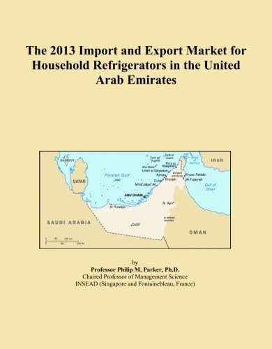 The 2013 Import and Export Market for Household Refrigerators in the United Arab Emirates