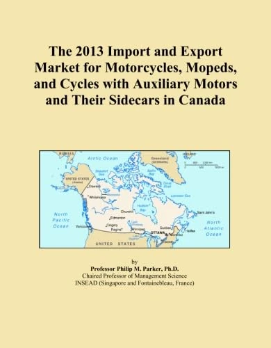 The 2013 Import and Export Market for Motorcycles, Mopeds, and Cycles with Auxiliary Motors and Their Sidecars in Canada