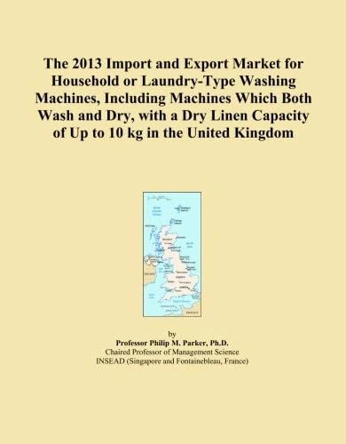 The 2013 Import and Export Market for Household or Laundry-Type Washing Machines, Including Machines Which Both Wash and Dry, with a Dry Linen Capacity of Up to 10 kg in the United Kingdom