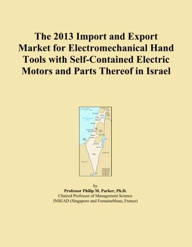 The 2013 Import and Export Market for Electromechanical Hand Tools with Self-Contained Electric Motors and Parts Thereof in Israel