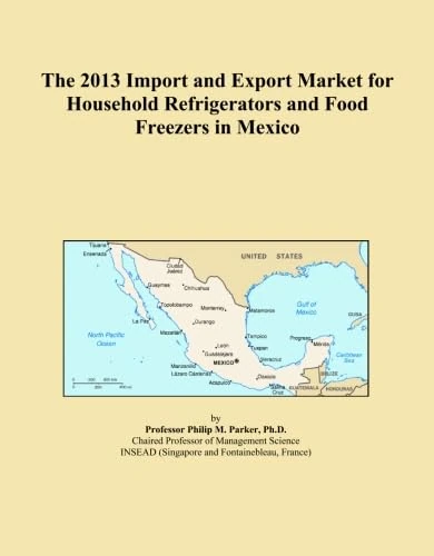 The 2013 Import and Export Market for Household Refrigerators and Food Freezers in Mexico