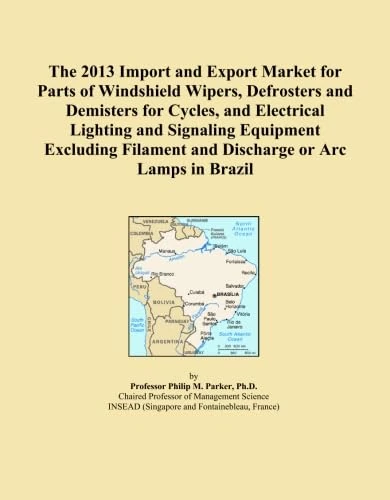 The 2013 Import and Export Market for Parts of Windshield Wipers, Defrosters and Demisters for Cycles, and Electrical Lighting and Signaling Equipment ... Filament and Discharge or Arc Lamps in Brazil