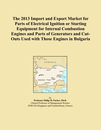 The 2013 Import and Export Market for Parts of Electrical Ignition or Starting Equipment for Internal Combustion Engines and Parts of Generators and Cut-Outs Used with Those Engines in Bulgaria