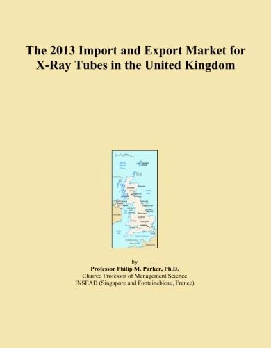 The 2013 Import and Export Market for X-Ray Tubes in the United Kingdom