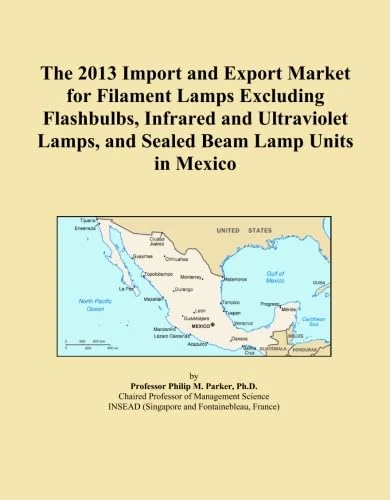The 2013 Import and Export Market for Filament Lamps Excluding Flashbulbs, Infrared and Ultraviolet Lamps, and Sealed Beam Lamp Units in Mexico