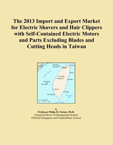 The 2013 Import and Export Market for Electric Shavers and Hair Clippers with Self-Contained Electric Motors and Parts Excluding Blades and Cutting Heads in Taiwan