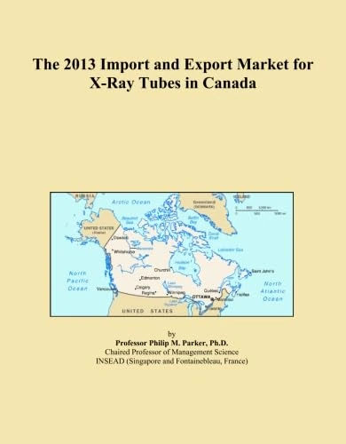 The 2013 Import and Export Market for X-Ray Tubes in Canada