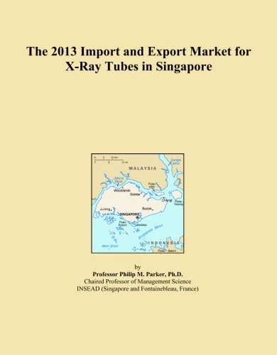 The 2013 Import and Export Market for X-Ray Tubes in Singapore