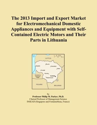 The 2013 Import and Export Market for Electromechanical Domestic Appliances and Equipment with Self-Contained Electric Motors and Their Parts in Lithuania