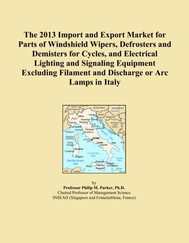 The 2013 Import and Export Market for Parts of Windshield Wipers, Defrosters and Demisters for Cycles, and Electrical Lighting and Signaling Equipment ... Filament and Discharge or Arc Lamps in Italy