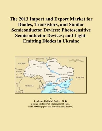 The 2013 Import and Export Market for Diodes, Transistors, and Similar Semiconductor Devices; Photosensitive Semiconductor Devices; and Light-Emitting Diodes in Ukraine