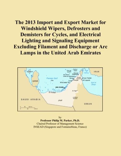 The 2013 Import and Export Market for Windshield Wipers, Defrosters and Demisters for Cycles, and Electrical Lighting and Signaling Equipment ... or Arc Lamps in the United Arab Emirates