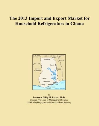The 2013 Import and Export Market for Household Refrigerators in Ghana