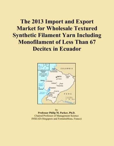 The 2013 Import and Export Market for Wholesale Textured Synthetic Filament Yarn Including Monofilament of Less Than 67 Decitex in Ecuador