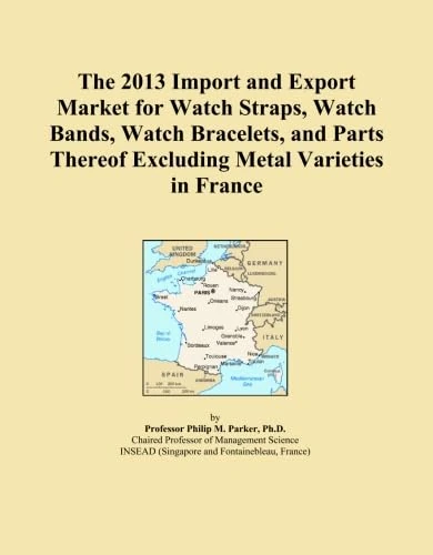 The 2013 Import and Export Market for Watch Straps, Watch Bands, Watch Bracelets, and Parts Thereof Excluding Metal Varieties in France