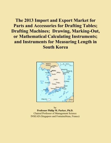 The 2013 Import and Export Market for Parts and Accessories for Drafting Tables; Drafting Machines; Drawing, Marking-Out, or Mathematical Calculating ... for Measuring Length in South Korea