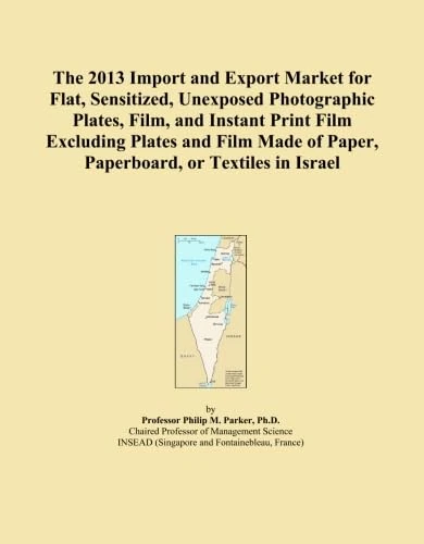 The 2013 Import and Export Market for Flat, Sensitized, Unexposed Photographic Plates, Film, and Instant Print Film Excluding Plates and Film Made of Paper, Paperboard, or Textiles in Israel