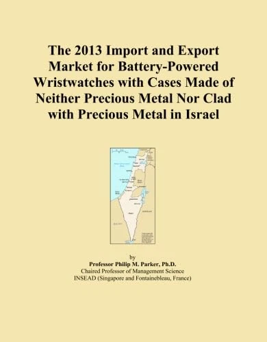 The 2013 Import and Export Market for Battery-Powered Wristwatches with Cases Made of Neither Precious Metal Nor Clad with Precious Metal in Israel