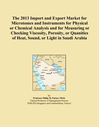 The 2013 Import and Export Market for Microtomes and Instruments for Physical or Chemical Analysis and for Measuring or Checking Viscosity, Porosity, ... of Heat, Sound, or Light in Saudi Arabia