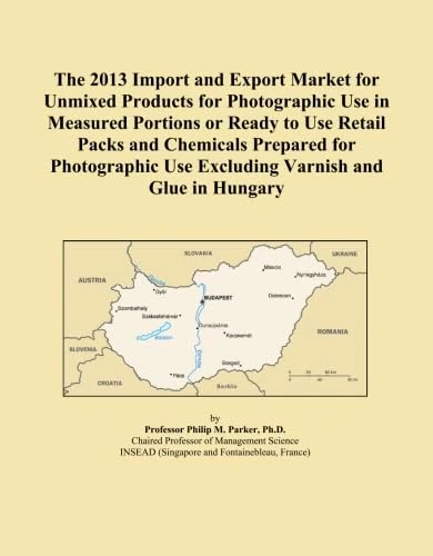 The 2013 Import and Export Market for Unmixed Products for Photographic Use in Measured Portions or Ready to Use Retail Packs and Chemicals Prepared ... Use Excluding Varnish and Glue in Hungary