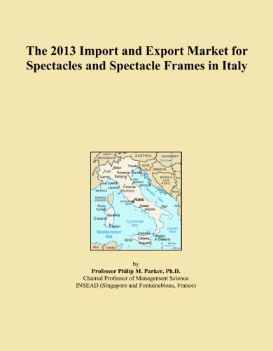 The 2013 Import and Export Market for Spectacles and Spectacle Frames in Italy