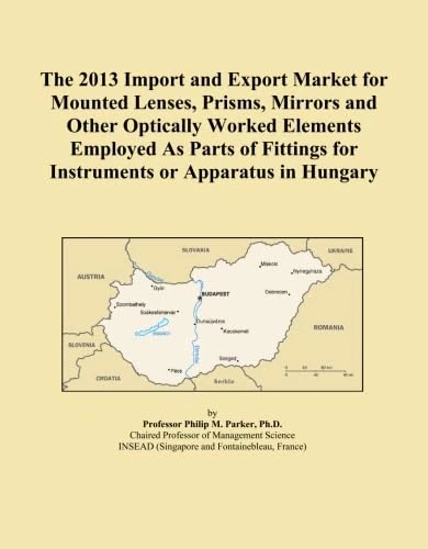The 2013 Import and Export Market for Mounted Lenses, Prisms, Mirrors and Other Optically Worked Elements Employed As Parts of Fittings for Instruments or Apparatus in Hungary