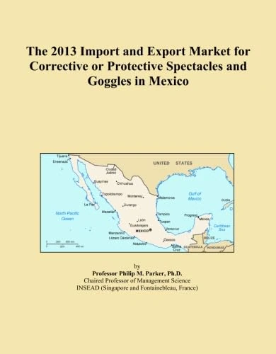 The 2013 Import and Export Market for Corrective or Protective Spectacles and Goggles in Mexico