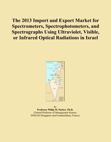 The 2013 Import and Export Market for Spectrometers, Spectrophotometers, and Spectrographs Using Ultraviolet, Visible, or Infrared Optical Radiations in Israel