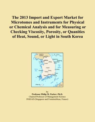 The 2013 Import and Export Market for Microtomes and Instruments for Physical or Chemical Analysis and for Measuring or Checking Viscosity, Porosity, ... of Heat, Sound, or Light in South Korea