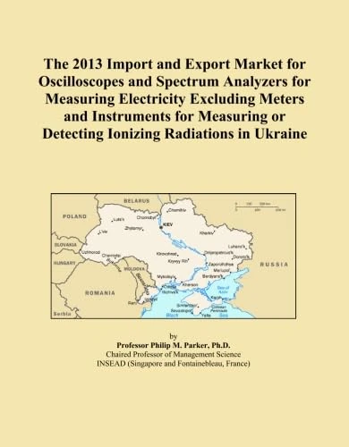 The 2013 Import and Export Market for Oscilloscopes and Spectrum Analyzers for Measuring Electricity Excluding Meters and Instruments for Measuring or Detecting Ionizing Radiations in Ukraine