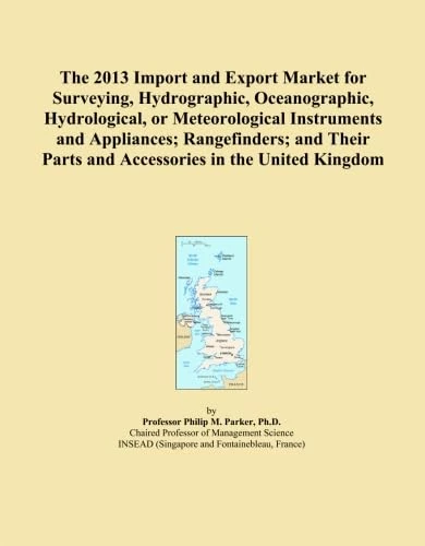 The 2013 Import and Export Market for Surveying, Hydrographic, Oceanographic, Hydrological, or Meteorological Instruments and Appliances; ... Parts and Accessories in the United Kingdom