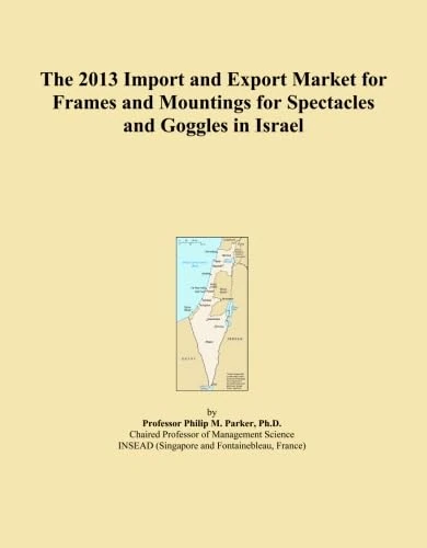 The 2013 Import and Export Market for Frames and Mountings for Spectacles and Goggles in Israel