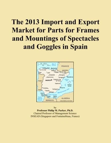 The 2013 Import and Export Market for Parts for Frames and Mountings of Spectacles and Goggles in Spain