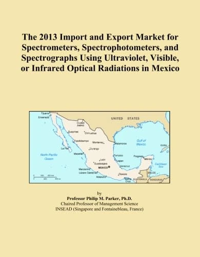The 2013 Import and Export Market for Spectrometers, Spectrophotometers, and Spectrographs Using Ultraviolet, Visible, or Infrared Optical Radiations in Mexico