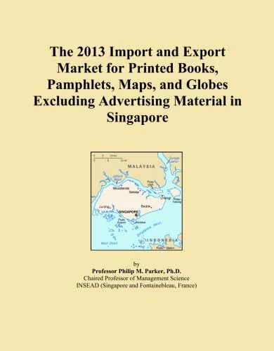The 2013 Import and Export Market for Printed Books, Pamphlets, Maps, and Globes Excluding Advertising Material in Singapore