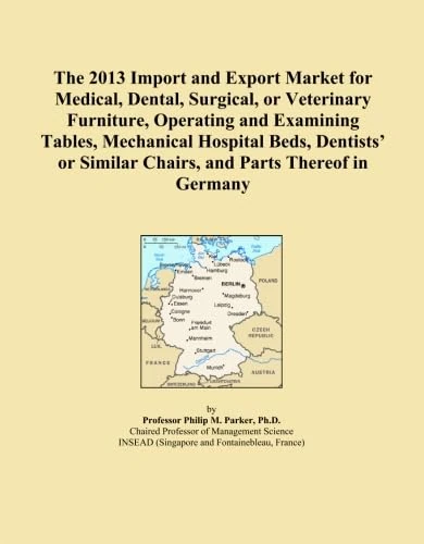 The 2013 Import and Export Market for Medical, Dental, Surgical, or Veterinary Furniture, Operating and Examining Tables, Mechanical Hospital Beds, ... Similar Chairs, and Parts Thereof in Germany