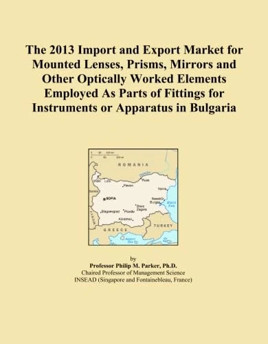 The 2013 Import and Export Market for Mounted Lenses, Prisms, Mirrors and Other Optically Worked Elements Employed As Parts of Fittings for Instruments or Apparatus in Bulgaria