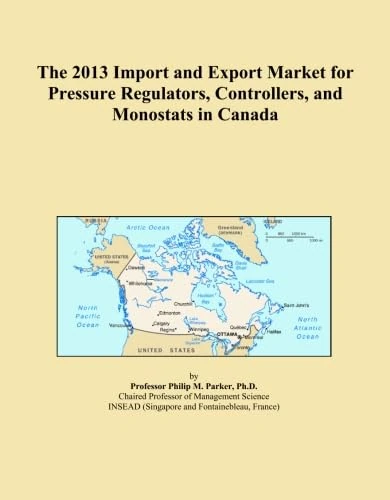 The 2013 Import and Export Market for Pressure Regulators, Controllers, and Monostats in Canada