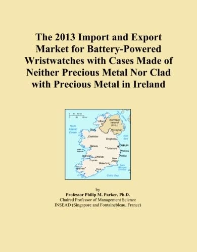 The 2013 Import and Export Market for Battery-Powered Wristwatches with Cases Made of Neither Precious Metal Nor Clad with Precious Metal in Ireland