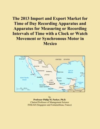The 2013 Import and Export Market for Time of Day Recording Apparatus and Apparatus for Measuring or Recording Intervals of Time with a Clock or Watch Movement or Synchronous Motor in Mexico