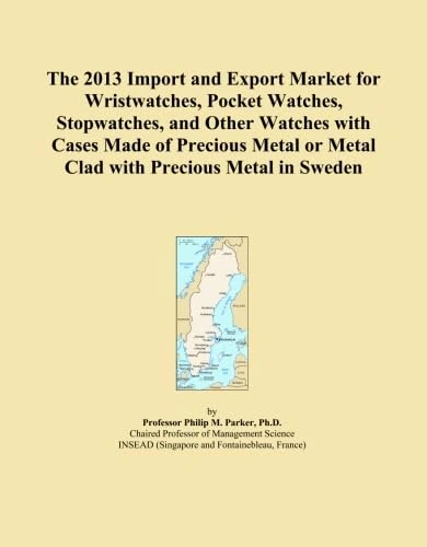 The 2013 Import and Export Market for Wristwatches, Pocket Watches, Stopwatches, and Other Watches with Cases Made of Precious Metal or Metal Clad with Precious Metal in Sweden